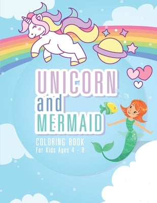 Unicorn and Mermaid Coloring Book for Kids Ages 4-8: 44 Unique Coloring Pages Mermaid and Unicorn Gifts for Girls Arts and Crafts for Kids ages 4-8 ye by Coloring, Rainbow