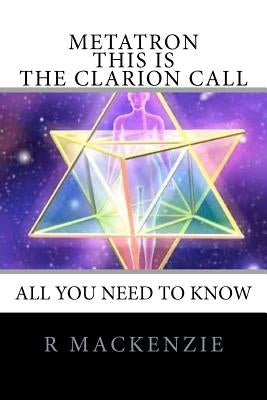 METATRON - This is the Clarion Call: The Ultimate guide for light-workers by Metatron, Archangel