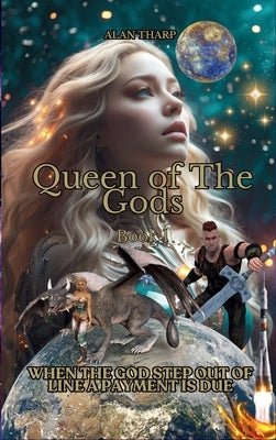 Queen of the Gods: Book 1 When a God Steps Out of Line, a Payment Is Due by Tharp, Alan