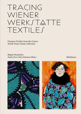 Tracing Wiener Werkstätte Textiles: Viennese Textiles from the Cotsen Textile Traces Study Collection by Bonnefoit, R&#195;&#169;gine