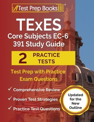 TExES Core Subjects EC-6 391 Study Guide: Test Prep with Practice Exam Questions [Updated for the New Outline] by Rueda, Joshua