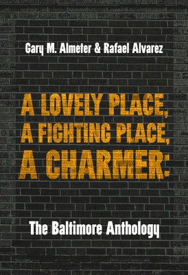 A Lovely Place, a Fighting Place, a Charmer: The Baltimore Anthology by Almeter, Gary M.