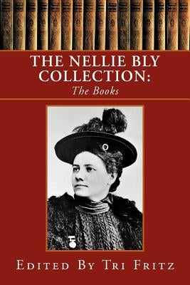 The Nellie Bly Collection by Fritz, Tri