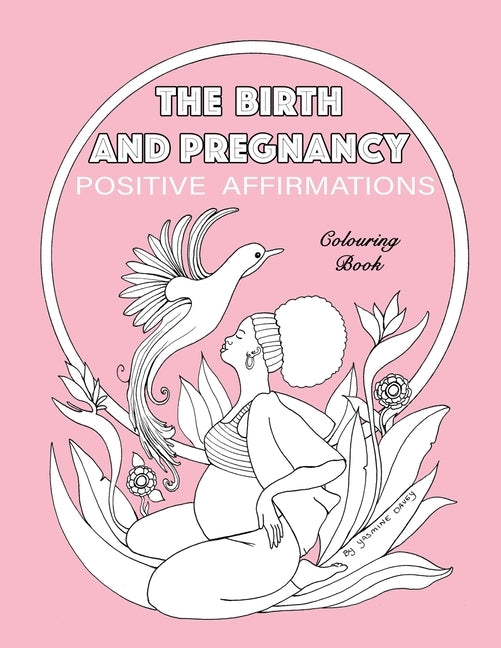 BIRTH AND PREGNANCY POSITIVE AFFIRMATIONS colouring book: colouring book by Davey, Yasmine