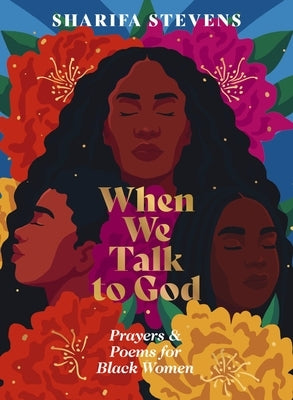When We Talk to God: Prayers and Poems for Black Women by Stevens, Sharifa
