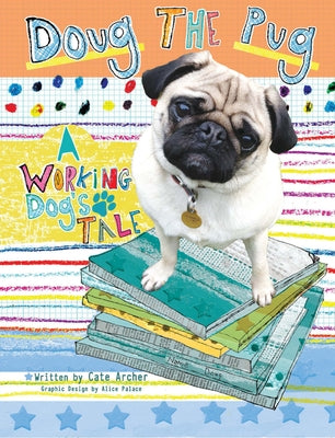 Doug the Pug: A Working Dog's Tale by Archer, Cate