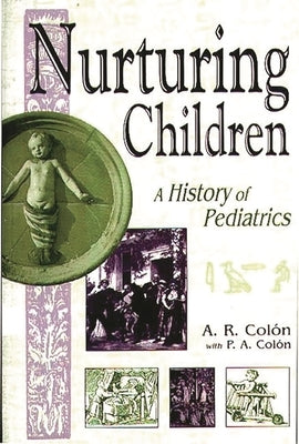 Nurturing Children: A History of Pediatrics by Col?n, A.