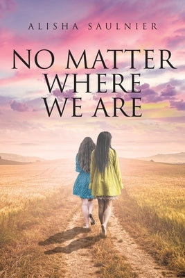 No Matter Where We Are by Saulnier, Alisha