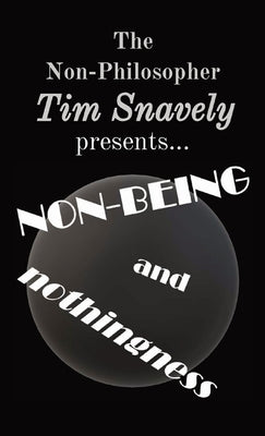 Non-Being and Nothingness by Snavely, Tim A.