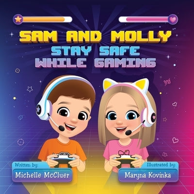 Sam and Molly: Stay Safe While Gaming by McCluer, Michelle