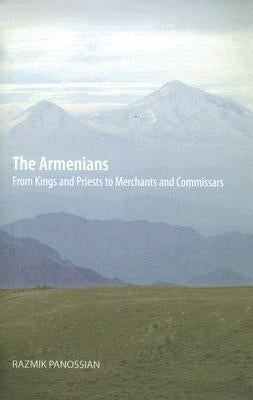 The Armenians: From Kings and Priests to Merchants and Commissars by Panossian, Razmik