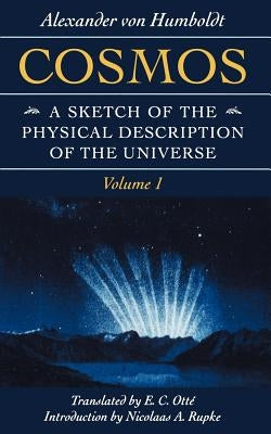 Cosmos: A Sketch of the Physical Description of the Universe Volume 1 by Von Humboldt, Alexander