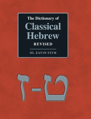 The Dictionary of Classical Hebrew Revised. III. Zayin-Teth. by Clines, David Ja