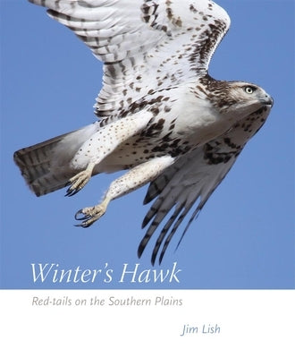 Winter's Hawk: Red-Tails on the Southern Plains by Lish, James W.