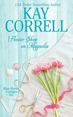 Flower Shop on Magnolia by Correll, Kay