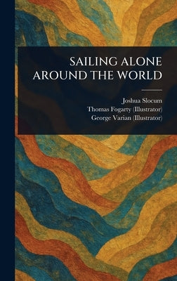 Sailing Alone Around the World by Slocum, Joshua