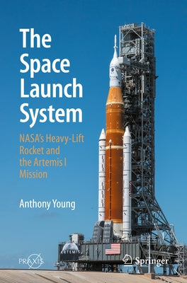 The Space Launch System: Nasa's Heavy-Lift Rocket and the Artemis I Mission by Young, Anthony