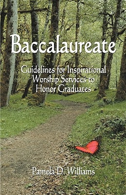 Baccalaureate: Guidelines for Inspirational Worship Services to Honor Graduates by Williams, Pamela D.