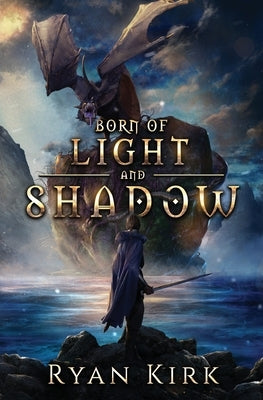 Born of Light and Shadow by Kirk, Ryan