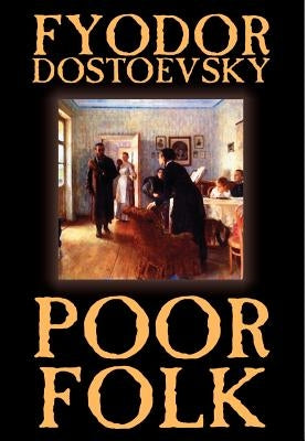 Poor Folk by Fyodor Mikhailovich Dostoevsky, Fiction by Dostoevsky, Fyodor Mikhailovich