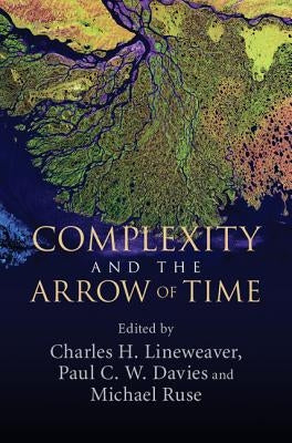 Complexity and the Arrow of Time by Lineweaver, Charles H.