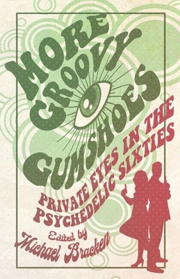 More Groovy Gumshoes: Private Eyes in the Psychedelic Sixties by Bracken, Michael