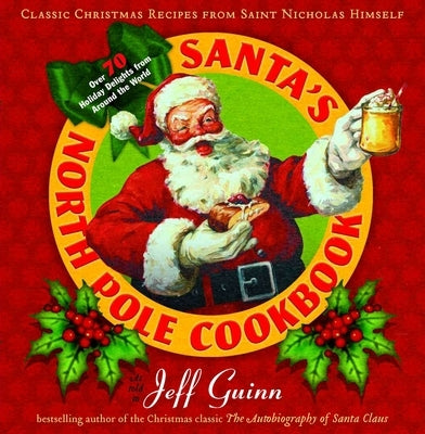 Santa's North Pole Cookbook: Classic Christmas Recipes from Saint Nicholas Himself by Guinn, Jeff