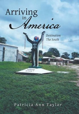 Arriving in America: Destination the South by Taylor, Patricia Ann