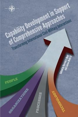 Capability Development in Support of Comprehensive Approaches: Transforming Internation Civil-Military Interactions by Wells II, Linton