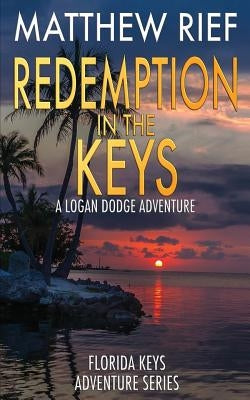 Redemption in the Keys: A Logan Dodge Adventure (Florida Keys Adventure Series Book 5) by Rief, Matthew