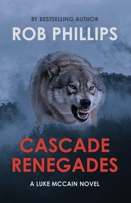 Cascade Renegades: A Luke McCain Novel by Phillips, Rob