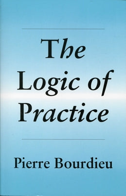 The Logic of Practice by Bourdieu, Pierre