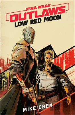 Star Wars Outlaws: Low Red Moon by Chen, Mike