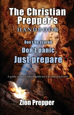 The Christian Prepper's Handbook: A Guide to Surviving a Significant Life Altering Event by Foster, Bryan