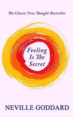 Feeling Is The Secret by Goddard, Neville