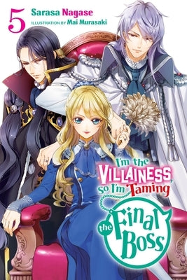 I'm the Villainess, So I'm Taming the Final Boss, Vol. 5 (Light Novel) by Nagase, Sarasa