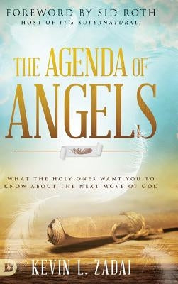 The Agenda of Angels: What the Holy Ones Want You to Know About the Next Move of God by Zadai, Kevin