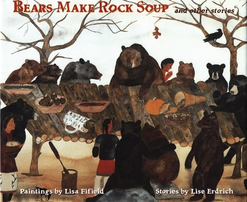 Bears Make Rock Soup: And Other Stories by Erdrich, Lise