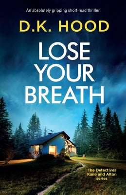 Lose Your Breath: An absolutely gripping short-read thriller by Hood, D. K.