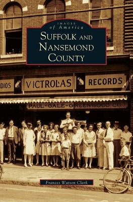 Suffolk and Nansemond County by Clark, Frances Watson