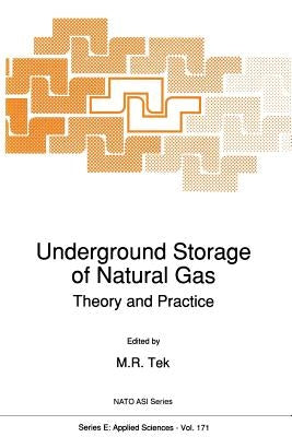 Underground Storage of Natural Gas: Theory and Practice by Tek, M. R.