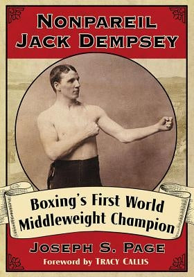 Nonpareil Jack Dempsey: Boxing's First World Middleweight Champion by Page, Joseph S.