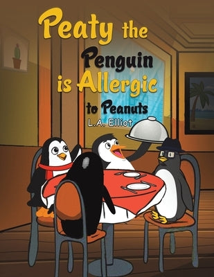 Peaty the Penguin is Allergic to Peanuts by Elliot, L. a.