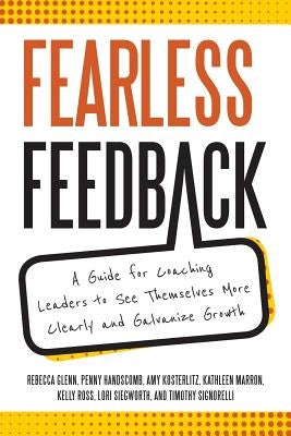 Fearless Feedback: A Guide for Coaching Leaders to See Themselves More Clearly and Galvanize Growth by Amy Kosterlitz, Kathleen Marron