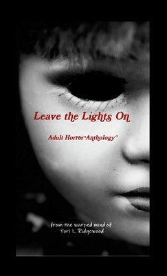 Leave the Lights On: Adult Horror Anthology by L. Ridgewood, Tori