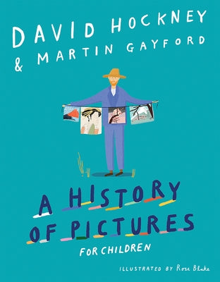 A History of Pictures for Children: From Cave Paintings to Computer Drawings by Hockney, David