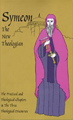 The Theological and Practical Treatises and the Three Theological Discourses: Volume 41 by Symeon the New Theologian