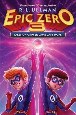 Epic Zero 3: Tales of a Super Lame Last Hope by Ullman, R. L.