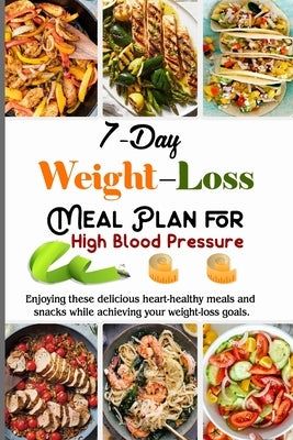 7-Day Weight Loss Meal Plan Cookbook for High Blood Pressure: Meal-Plans And Recipes Adaptable To Your Family And Your Weight-Loss Program by Barua, Tuhin