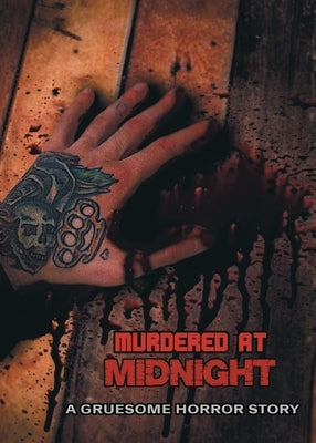 Murdered at Midnight: A Gruesome Horror Story by Mead, Justin